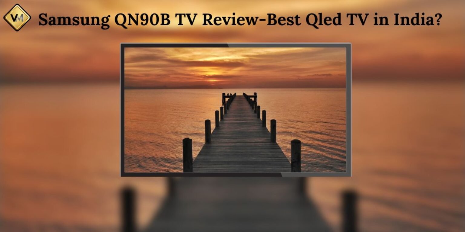 Samsung QN90B TV ReviewBest Qled TV in India? VMOne