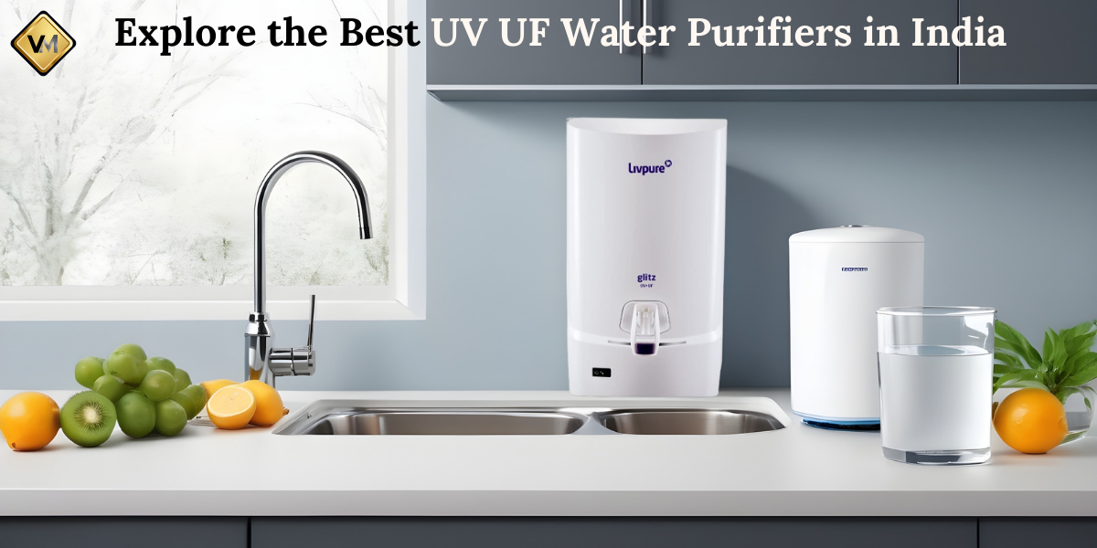Quench Your Thirst with Safety_ Explore the Best UV UF Water Purifiers in India