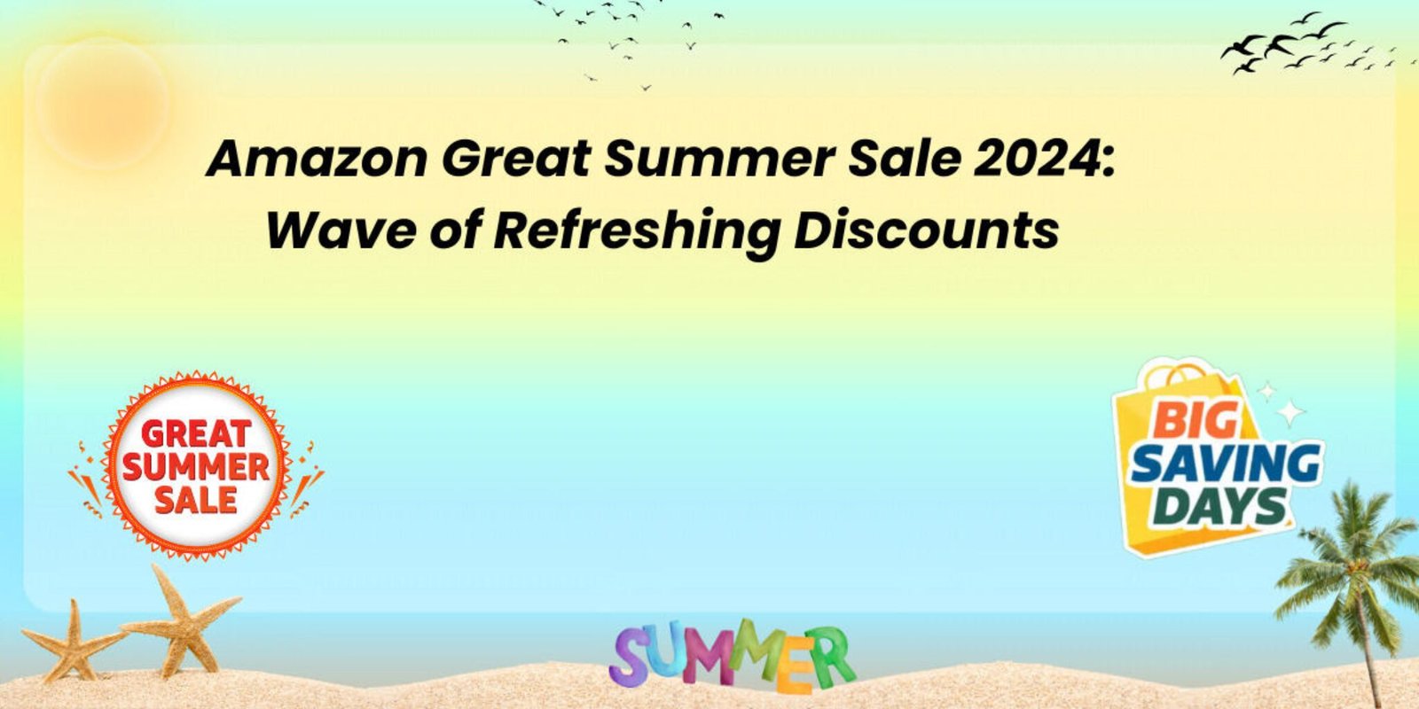 Amazon Great Summer Sale 2024 Amazon Great Summer Sale